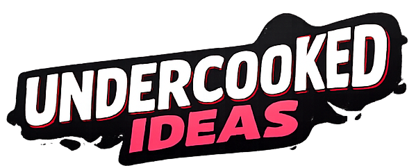 Undercooked Ideas